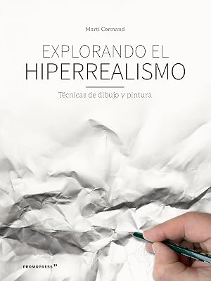 Explorando el hiperrealismo. T&eacute;cnicas de dibujo y pintura (DISE?O)