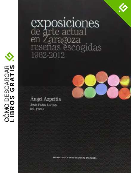 Exposiciones de arte actual en Zaragoza: rese&ntilde;as escogidas 1962-2012