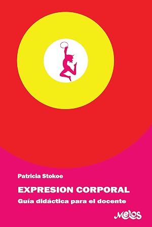 EXPRESI&Oacute;N CORPORAL: gu&iacute;a did&aacute;ctica para el docente (DIDACTICA DE LA MUSICA, EXPRESION CORPORAL Y LAS ARTES PLASTICAS PARA LOS MAS JOVENES. n&ordm; 2)