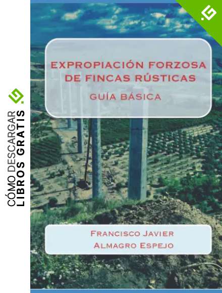 EXPROPIACI&Oacute;N FORZOSA DE FINCAS R&Uacute;STICAS: GU&Iacute;A B&Aacute;SICA