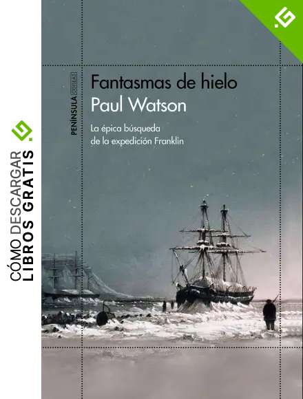 Fantasmas de hielo: La &eacute;pica b&uacute;squeda de la expedici&oacute;n Franklin (ODISEAS)