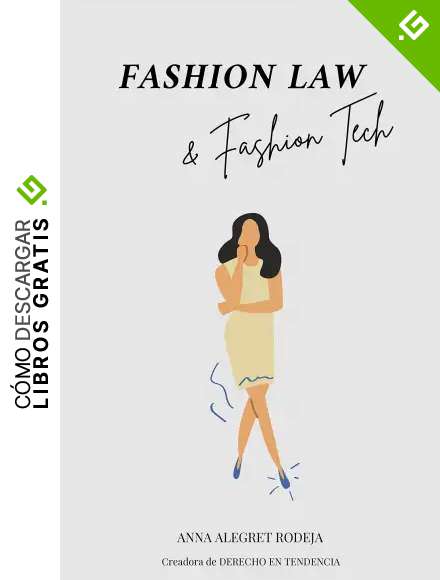 Fashion Law & Fashion Tech: Moda, tecnolog&iacute;a y derecho