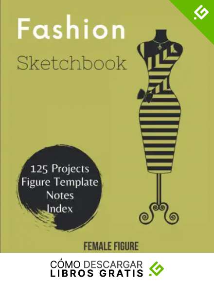 Fashion Sketchbook, Female Figure Template: Notebook to design clothing contains 125 Projects, Figure Template, Notes, Index