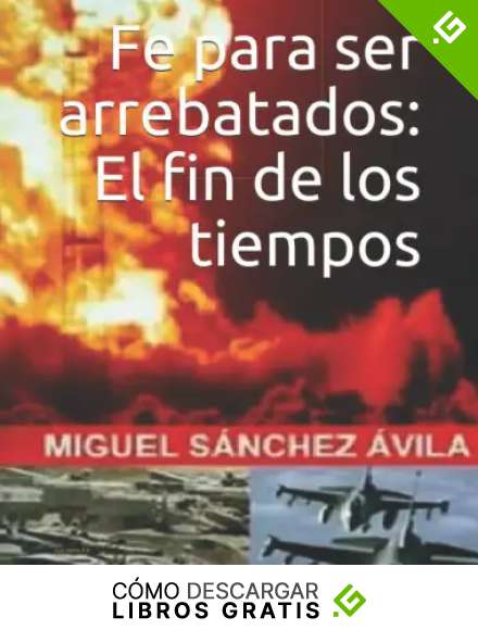 Fe para ser arrebatados: El fin de los tiempos.