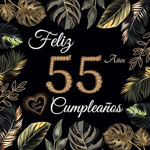 Feliz 55 Cumplea&ntilde;os: Libro de Visitas 55 A&ntilde;os - Regalos originales para hombre y mujer - 100 p&aacute;ginas para firmas, dedicatorias, felicitaciones y fotos de los invitados.