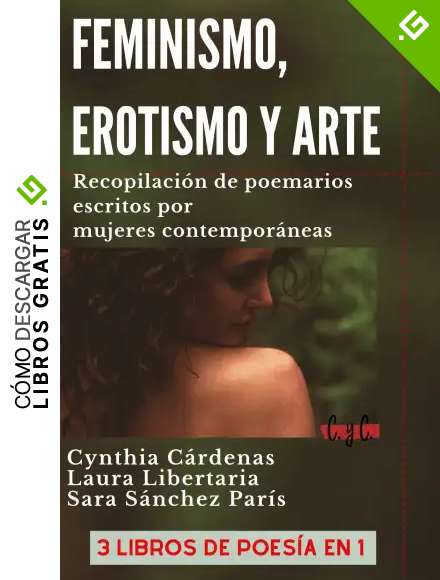 FEMINISMO, EROTISMO Y ARTE: Recopilaci&oacute;n de poemarios escritos por mujeres contempor&aacute;neas 3 LIBROS DE POES&Iacute;A EN 1