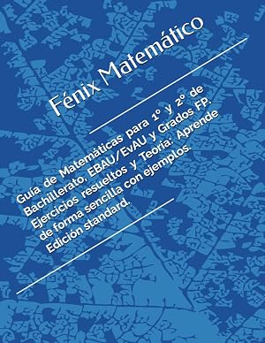 F&eacute;nix matem&aacute;tico. "El libro que me habr&iacute;a gustado tener cuando estudiaba" Matem&aacute;ticas para 1&ordm; y 2&ordm; de Bachillerato, EBAU/EvAU y Grados FP. Ejercicios ... Aprende de forma sencilla con ejemplos.