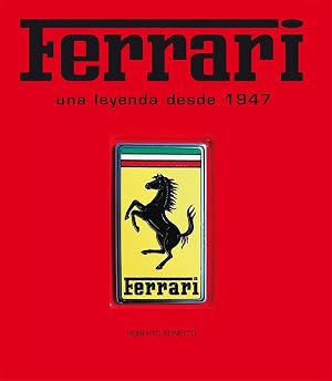 Ferrari. Una leyenda desde 1947 (ILUSTRADO)