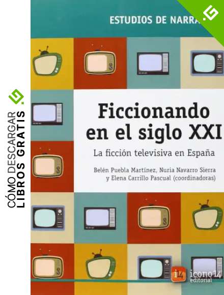 Ficcionando en el siglo XXI: La ficci&oacute;n televisiva en Espa&ntilde;a