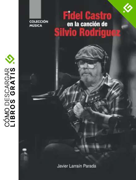 Fidel Castro en la canci&oacute;n de Silvio Rodr&iacute;guez