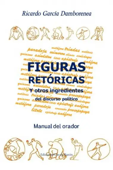 Figuras ret&oacute;ricas y otros ingredientes del discurso pol&iacute;tico: Manual del orador