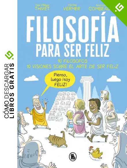 Filosof&iacute;a para ser feliz: 10 fil&oacute;sofos. 10 visiones sobre el arte de ser feliz