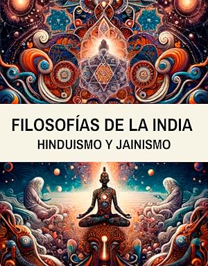 Filosof&iacute;as de la India: Hinduismo y Jainismo: Entre Mitos y Mantras: Un Viaje por las Filosof&iacute;as Milenarias de la India (Ra&iacute;ces del Pensamiento Oriental n&ordm; 3)