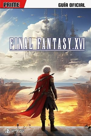 Final Fantasy XVI: Gu&iacute;a Oficial: La gu&iacute;a m&aacute;s completa y actualizada con consejos y trucos, tutoriales, estrategias y m&aacute;s