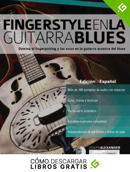 Fingerstyle en la guitarra blues: Domina el fingerpicking y los solos en la guitarra ac&uacute;stica del blues: 5 (Blues guitarra)
