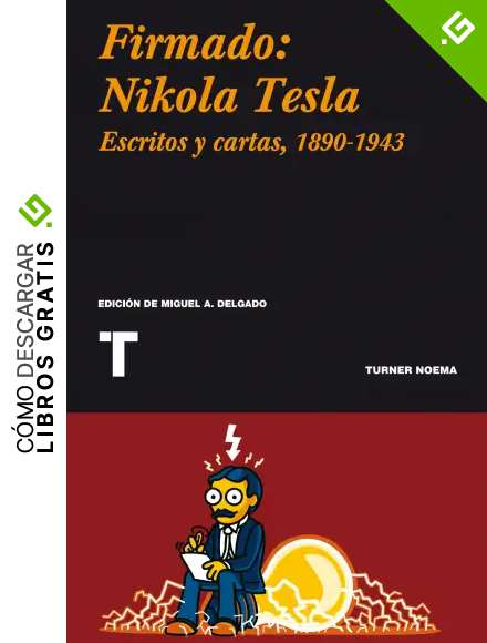 Firmado: Nikola Tesla: Cartas y art&iacute;culos 1890-1943 (Noema)