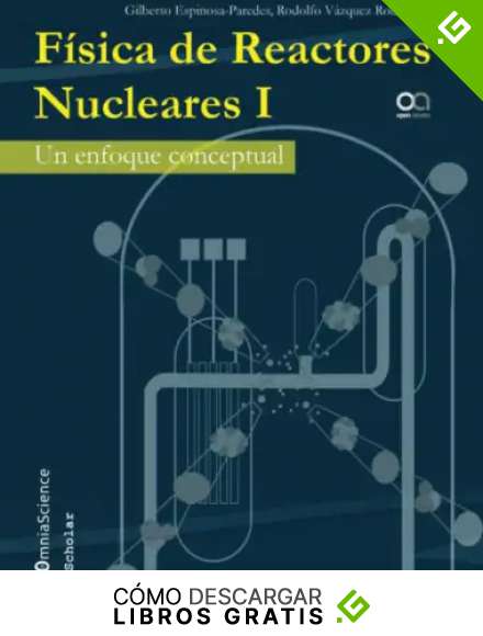 F&iacute;sica de reactores nucleares I: Un enfoque conceptual