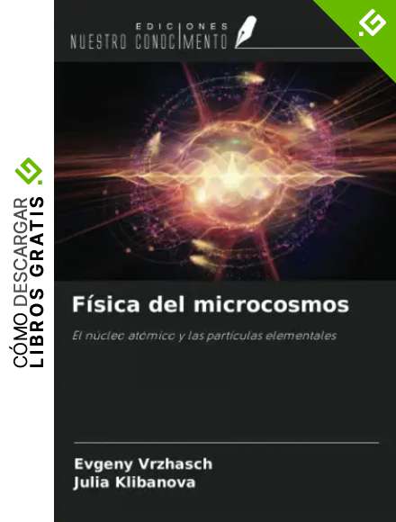 F&iacute;sica del microcosmos: El n&uacute;cleo at&oacute;mico y las part&iacute;culas elementales