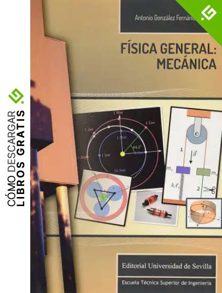 F&iacute;sica general: mec&aacute;nica: 19 (Monograf&iacute;as de Escuela T&eacute;cnica Superior de Ingenier&iacute;a)