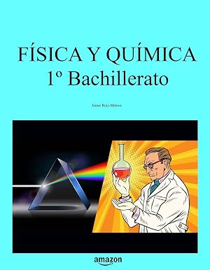 F&iacute;sica y Qu&iacute;mica 1&ordm; Bachillerato (Libros de texto de F&iacute;sica y Qu&iacute;mica de Secundaria y Bachillerato al alcance de todos)