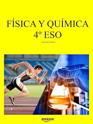 F&iacute;sica y Qu&iacute;mica 4&ordm; ESO (Libros de texto de F&iacute;sica y Qu&iacute;mica de Secundaria y Bachillerato al alcance de todos)
