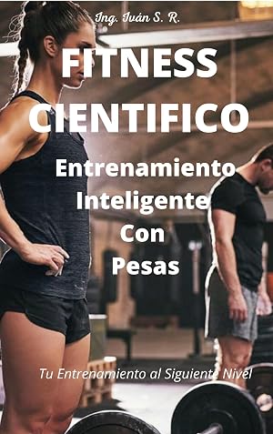FITNESS CIENTIFICO: Entrenamiento Inteligente Con Pesas