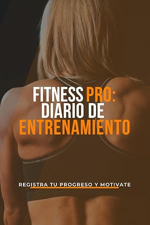 FITNESS PRO: DIARIO DE ENTRENAMIENTO: Registra tu progreso y mot&iacute;vate.