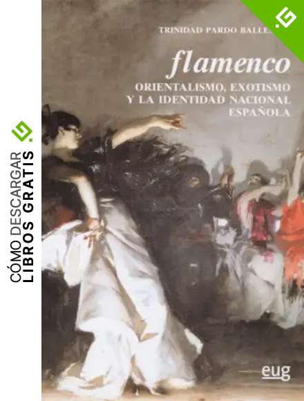 Flamenco: Orientalismo, exotismo y la identidad nacional espa&ntilde;ola