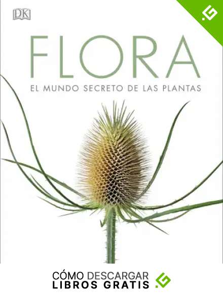 Flora: El mundo secreto de las plantas (Enciclopedia visual)