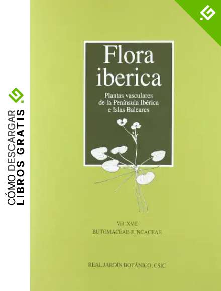Flora ib&eacute;rica. Plantas vasculares de la Pen&iacute;nsula Ib&eacute;rica e Islas Baleares: Flora ib&eacute;rica. Vol. XVII. Butomaceae-Juncaceae (Flora iberica)