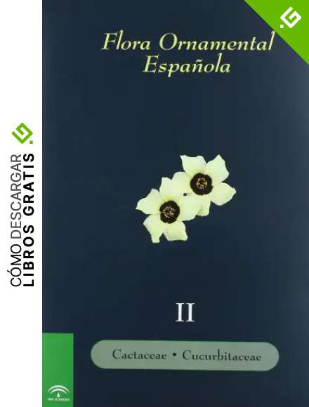 Flora ornamental espa&ntilde;ola. Las plantas cultivadas en la Espa&ntilde;a peninsular e insular. T.II: Cactaceae, Cucurbitaceae