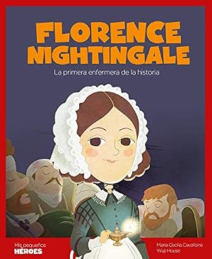 Florence Nightingale: La primera enfermera de la historia: 20 (Mis peque&ntilde;os h&eacute;roes)