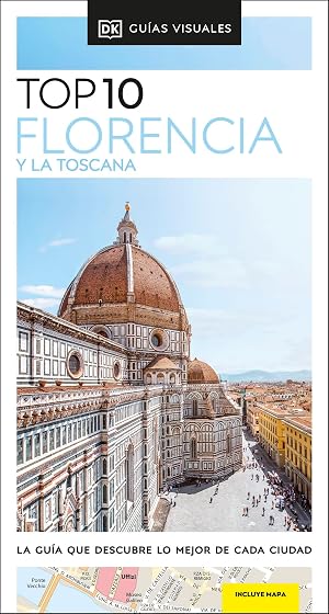 Florencia y la Toscana (Gu&iacute;as Visuales TOP 10): La gu&iacute;a que descubre lo mejor de cada ciudad (Gu&iacute;as de viaje)