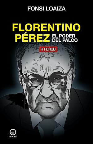 Florentino P&eacute;rez, el poder del palco: 26 (A Fondo)
