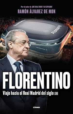 Florentino. Viaje hacia el Real Madrid del siglo XXI (C&oacute;rner)