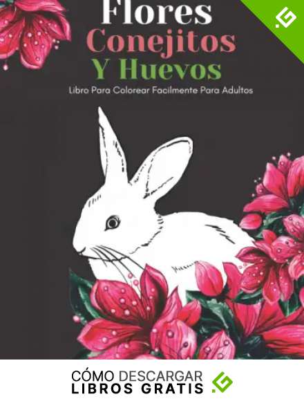 Flores Conejitos Y Huevos Libro Para Colorear Facilmente Para Adultos: Dise&ntilde;os Grandes Y F&aacute;ciles Para Personas Mayores O Para Principiantes&hellip;Personas Mayores Regalos