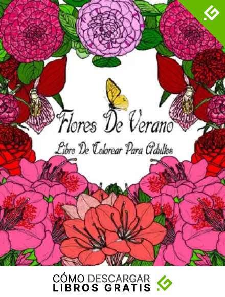 Flores de Verano Libro de Colorear para Adultos: Hermosos Dise&ntilde;os y Patrones de Jardines Florales para Principiantes | M&aacute;s de 50 Impresiones Bot&aacute;nicas ... Maravillosas y Relajantes para Colorear.