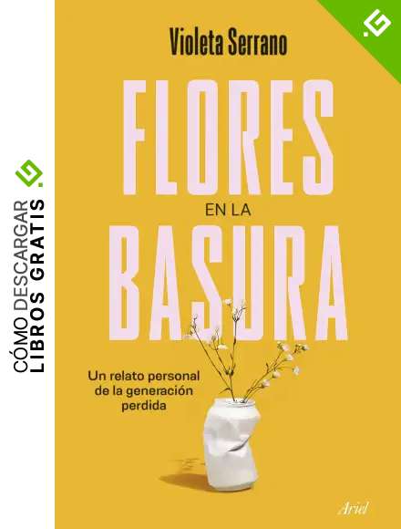 Flores en la basura: Un relato personal de la generaci&oacute;n perdida (Ariel)