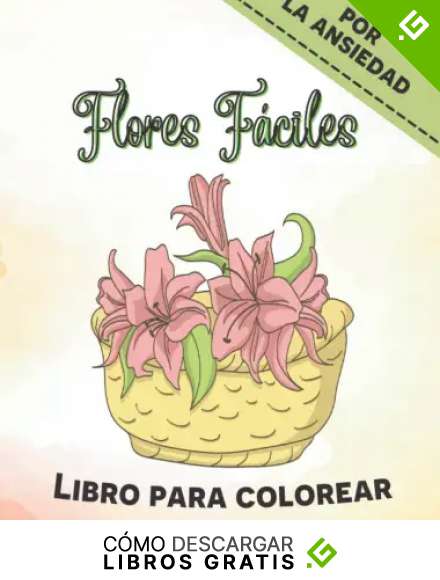 Flores F&aacute;ciles Libro Para Colorear Por La Ansiedad: Libro para colorear de gran tama&ntilde;o para adultos Relajaci&oacute;n y alivio del estr&eacute;s (P&aacute;ginas para colorear sencillas para personas mayores, demencia).