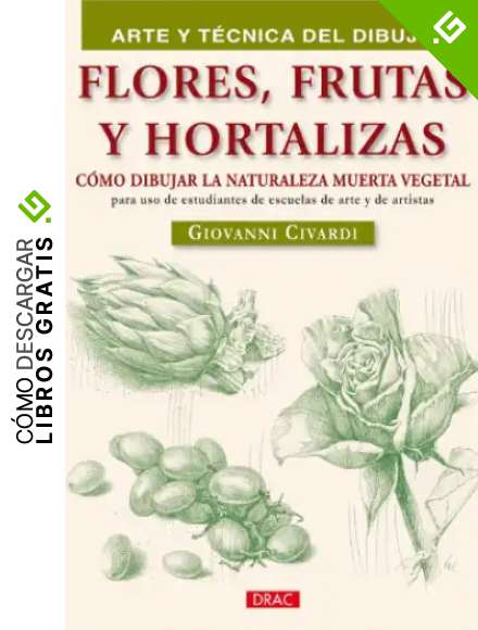 FLORES FRUTAS Y HORTALIZAS (Arte y tecnica del dibujo / Art and Drawing Techniques)