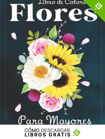 Flores Libro De Colorear Para Mayores: Cuaderno Para Colorear Antiestres, 38 impresiones ilustradas Profesionales Grandes.