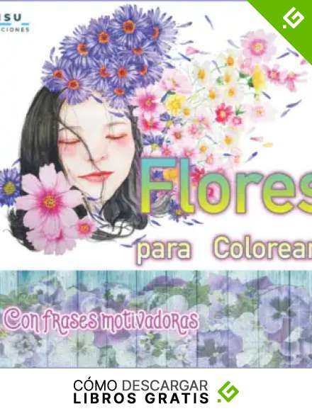 Flores para Colorear: Con frases motivadoras - 80 l&aacute;minas