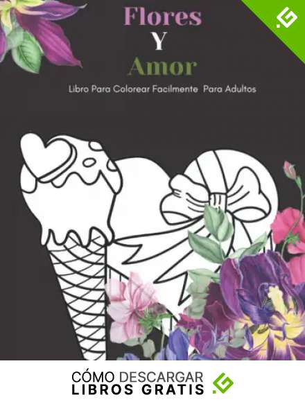Flores Y Amor Libro Para Colorear Facilmente Para Adultos: Dise&ntilde;os Grandes Y F&aacute;ciles Para Personas Mayores O Para Principiantes&hellip;Personas Mayores Regalos