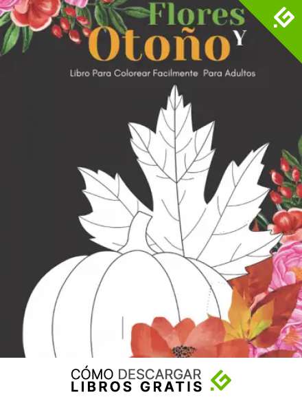 Flores Y Oto&ntilde;o Libro Para Colorear Facilmente Para Adultos: Dise&ntilde;os Grandes Y F&aacute;ciles Para Personas Mayores O Para Principiantes&hellip;Personas Mayores Regalos