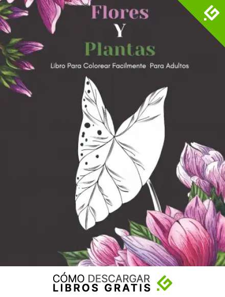 Flores Y Plantas Libro Para Colorear Facilmente Para Adultos: Dise&ntilde;os Grandes Y F&aacute;ciles Para Personas Mayores O Para Principiantes&hellip;Personas Mayores Regalos