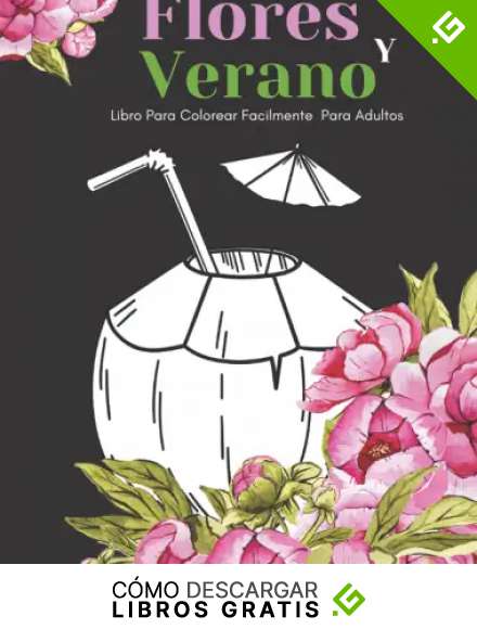 Flores Y Verano Libro Para Colorear Facilmente Para Adultos: Dise&ntilde;os Grandes Y F&aacute;ciles Para Personas Mayores O Para Principiantes&hellip;Personas Mayores Regalos