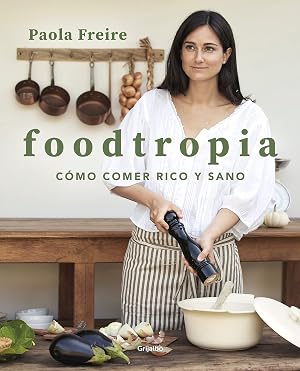 Foodtropia: C&oacute;mo comer rico y sano (Cocina casera)