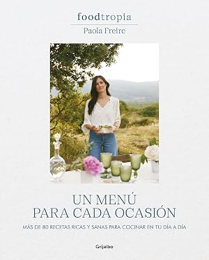 Foodtropia: Un men&uacute; para cada ocasi&oacute;n: M&aacute;s de 80 recetas ricas y sanas para cocinar en tu d&iacute;a a d&iacute;a (Cocina casera)