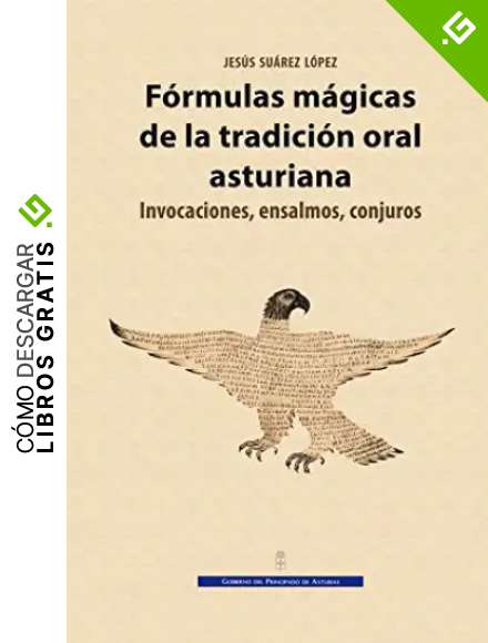 F&oacute;rmulas m&aacute;gicas de la tradici&oacute;n oral asturiana. Invocaciones, ensalmos, conjuros ((Museolog&iacute;a y Patrimonio cultural))