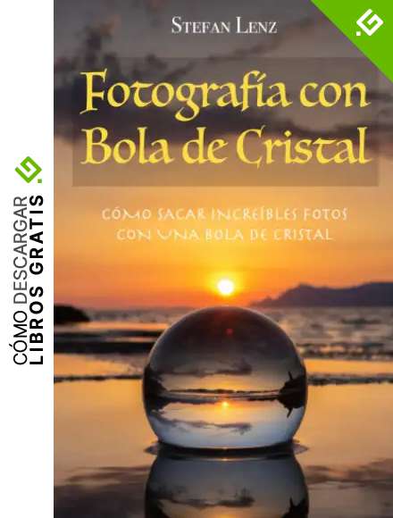 Fotograf&iacute;a con Bola de Cristal: C&oacute;mo sacar incre&iacute;bles fotos con una bola de cristal